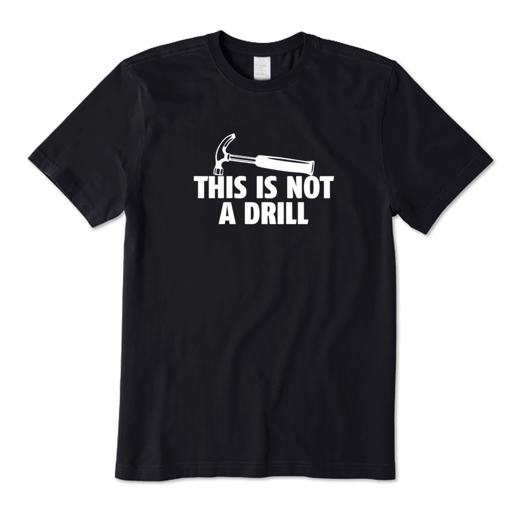 This Is Not A Drill T-Shirt