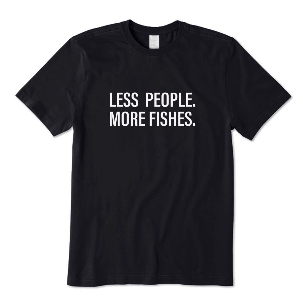Less People More Fishes T-Shirt