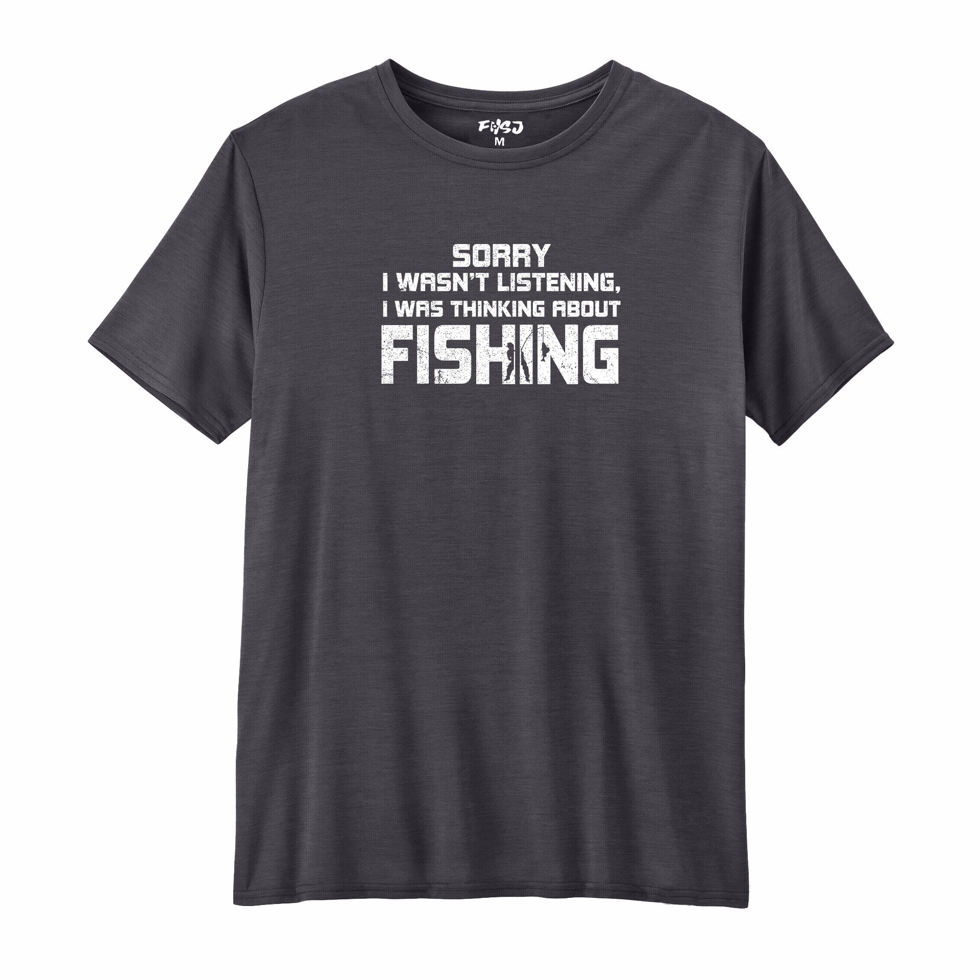 Sorry I Wasn't Listening I Was Thinking about Fishing Performance T-SHIRT