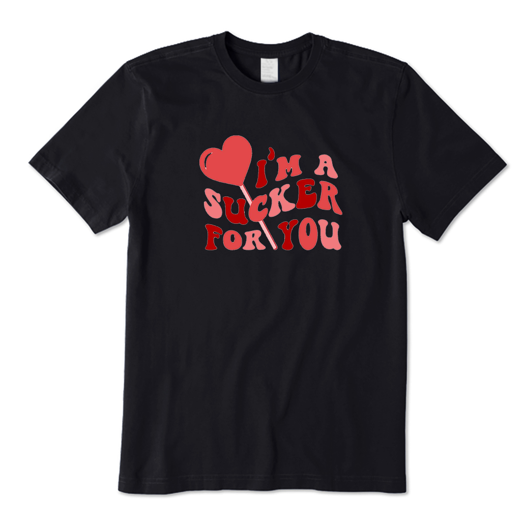 I'm a Sucker For You T-Shirt