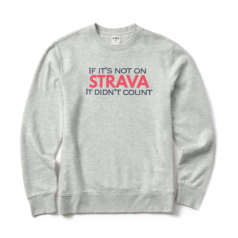 IF IT'S NOT ON STRAVA IT DIDN'T COUNT Sweatshirt