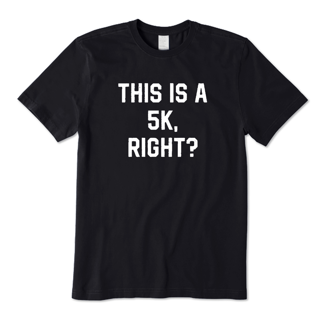This Is A 5k Right Running T-shirt