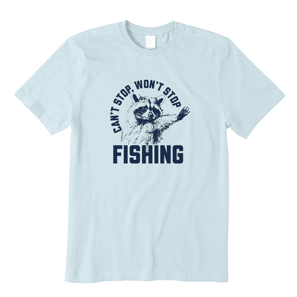 Can't Stop Won't Stop Fishing T-Shirt