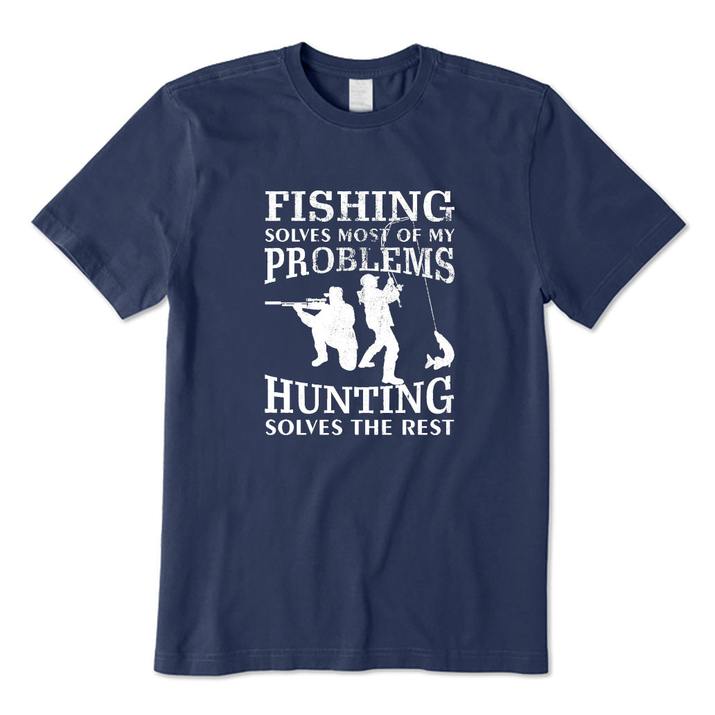 Fishing Solves Most of My Problems Hunting Solves The Rest T-Shirt