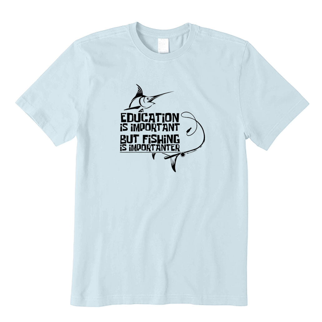 Education Is Important But Fishing Is Importanter T-Shirt