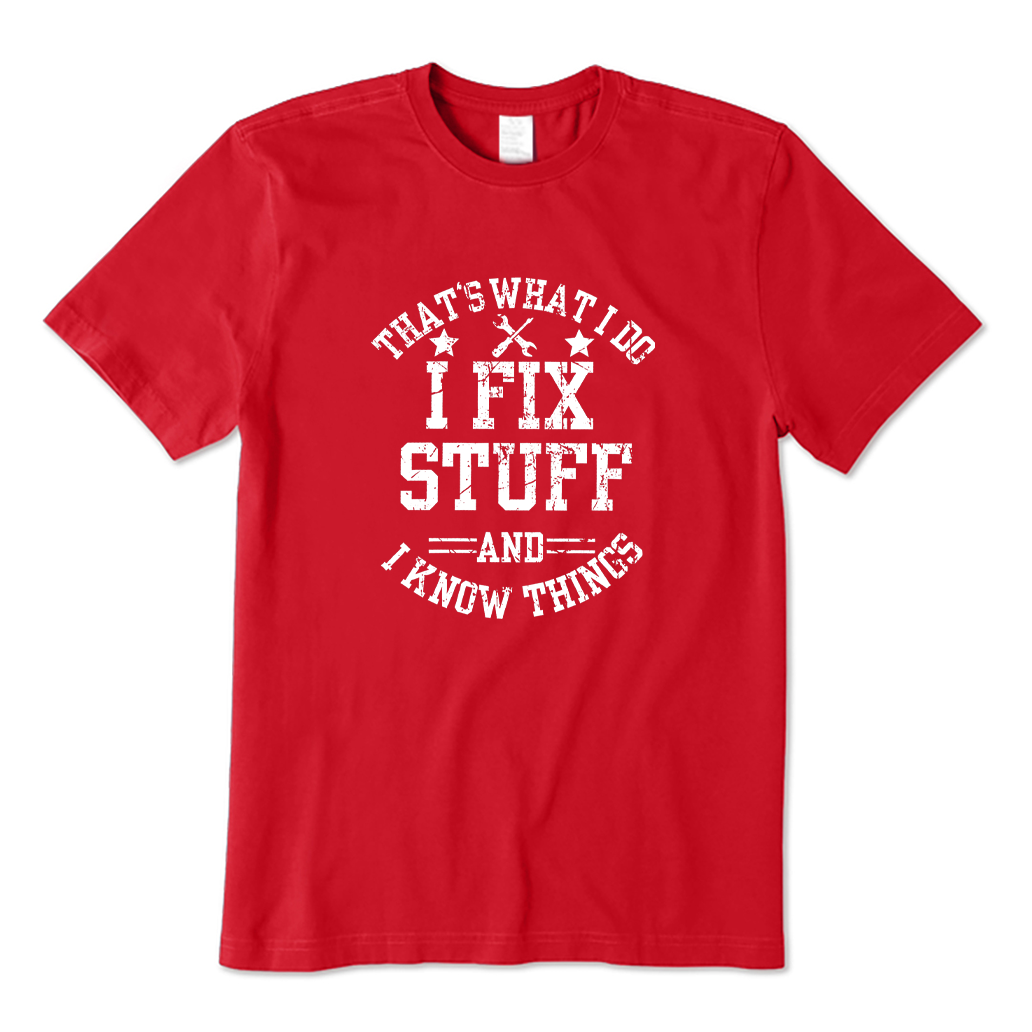 That's What I Do I Fix Stuff and I Know Things T-shirt