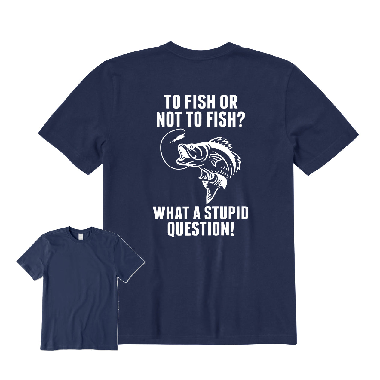 TO FISH OR NOT TO FISH Back Graphic T-Shirt