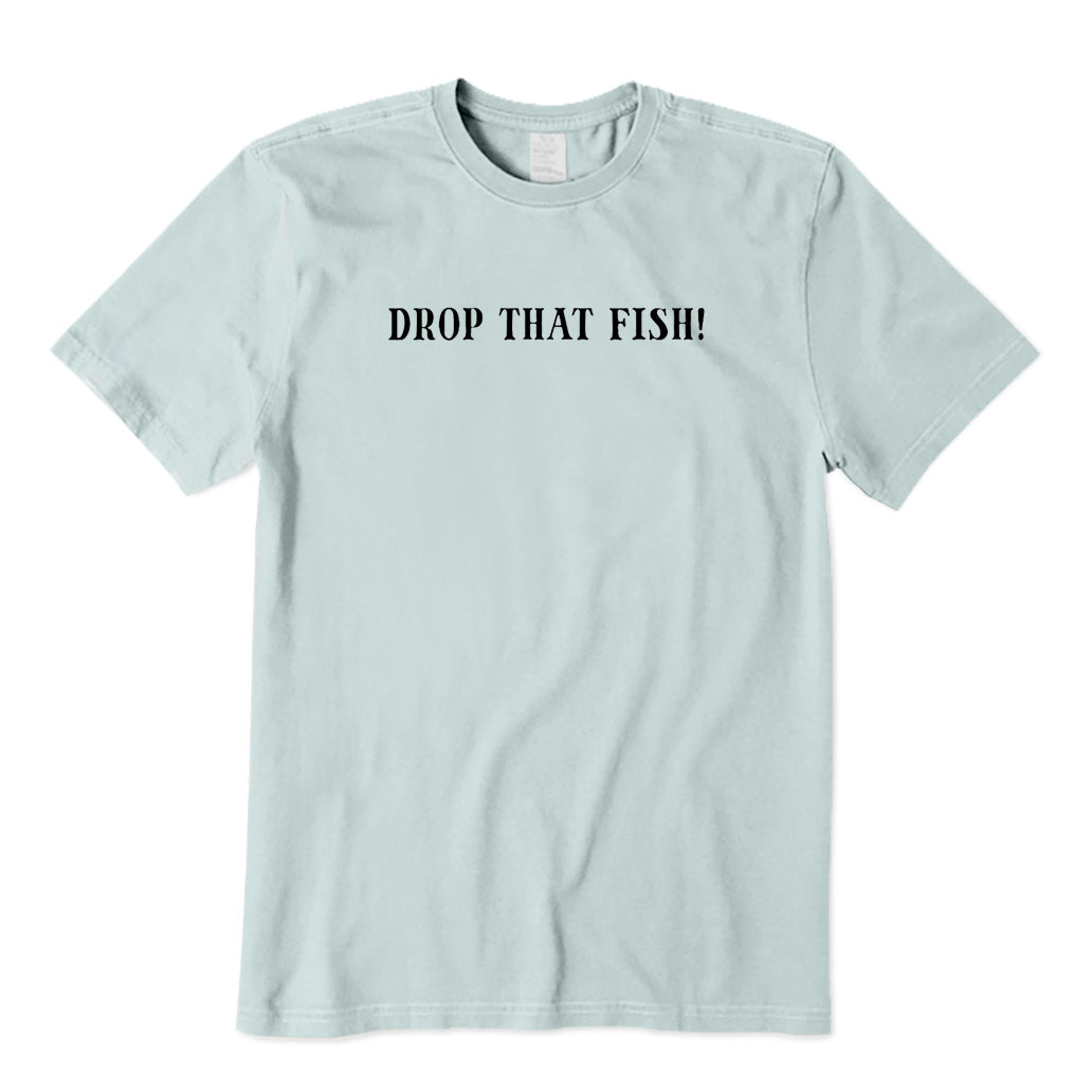 Drop That Fish T-Shirt