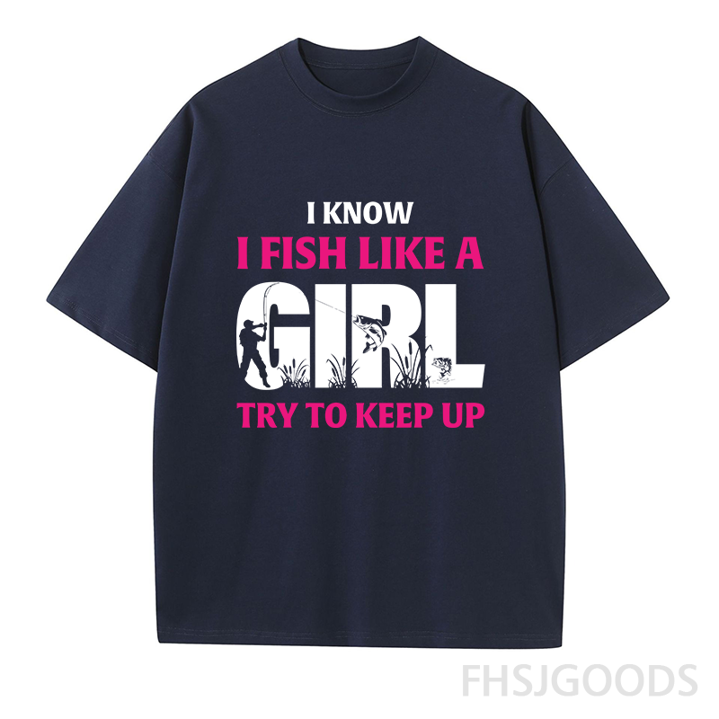 I Know I Fish Like A Girl Try To Keep Up Unisex T-Shirt