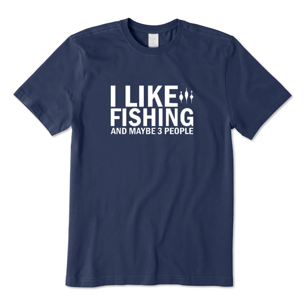 I Like Fishing and Maybe 3 People T-Shirt