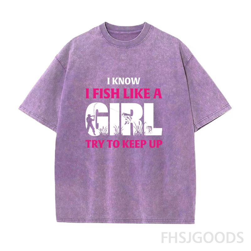 I Know I Fish Like A Girl Try To Keep Up Unisex Distressed T-Shirt