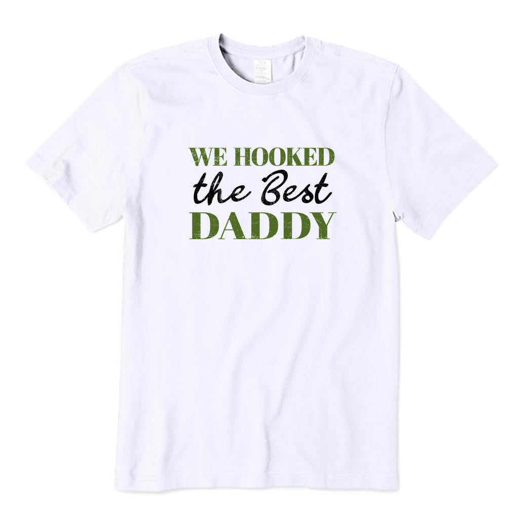 We Hooked The Best Daddy T-Shirt