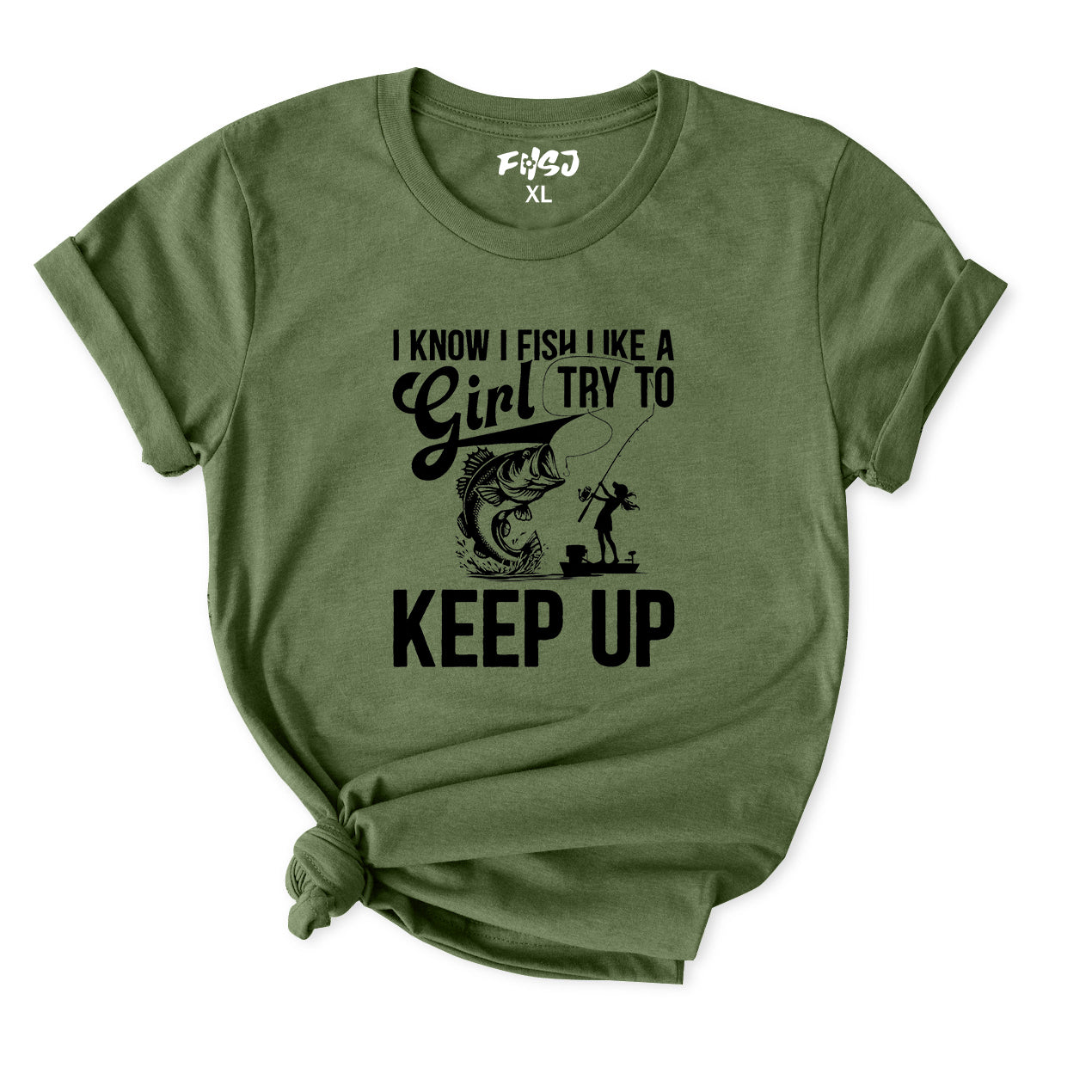 I Know I Fish Like A Girl Try To Keep Up T-Shirt for Women