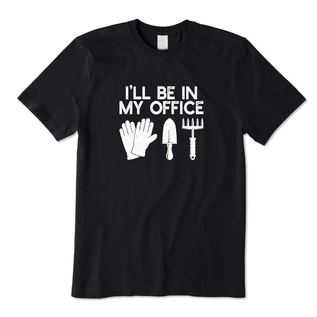I'll Be In My Office Gardening T-shirt