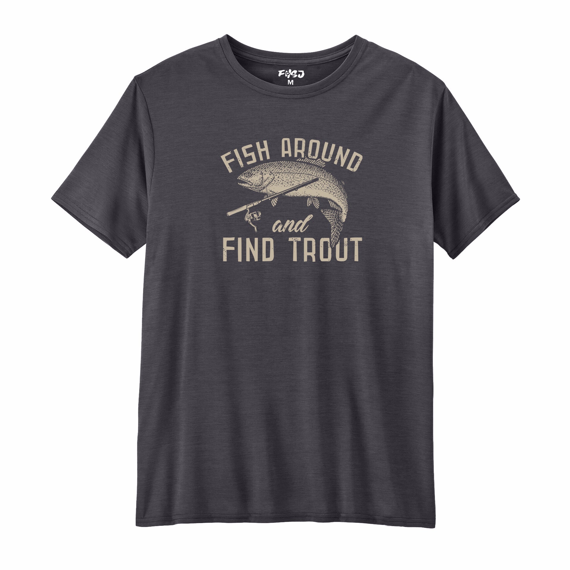 Fish Around and Find Trout Performance T-SHIRT