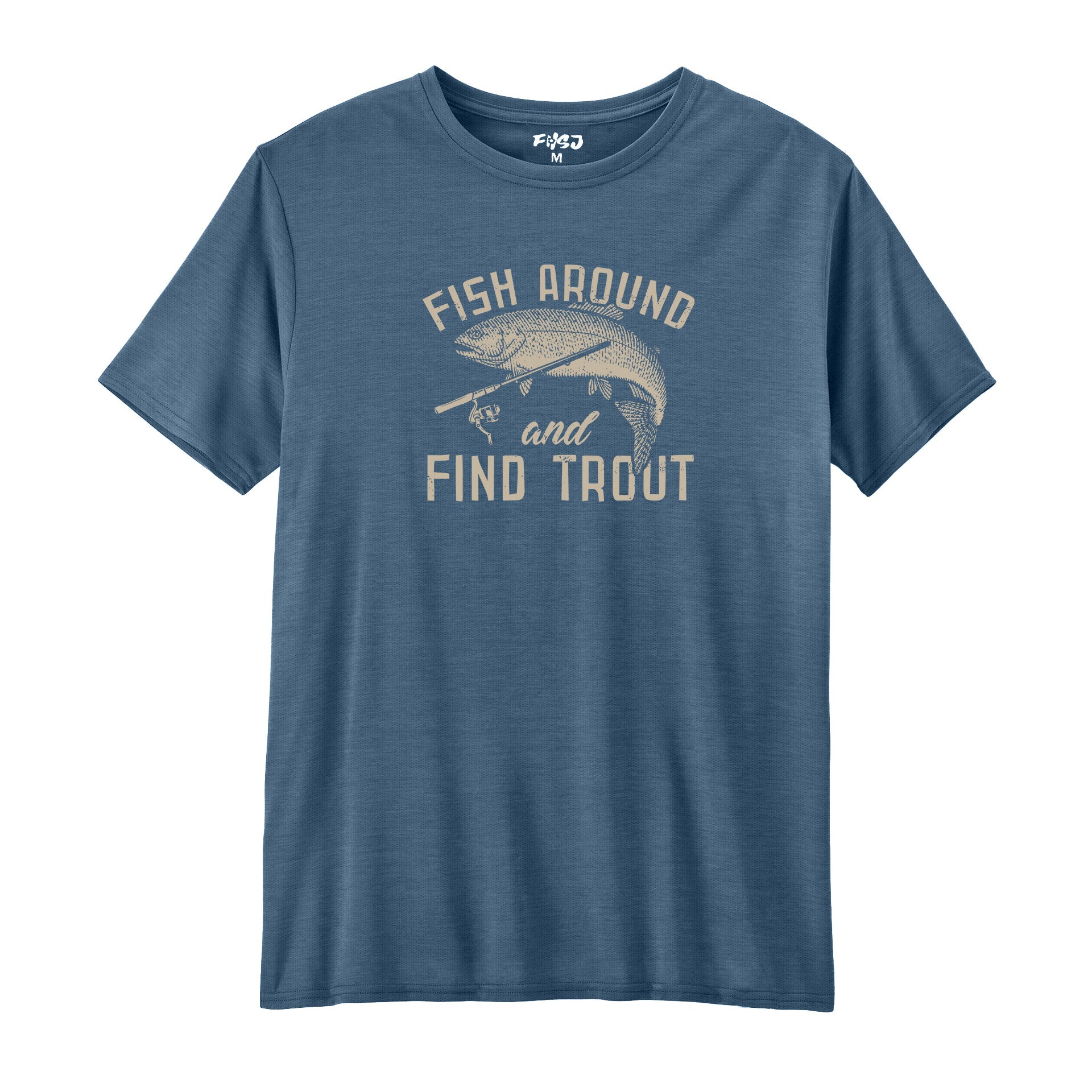 Fish Around and Find Trout Performance T-SHIRT
