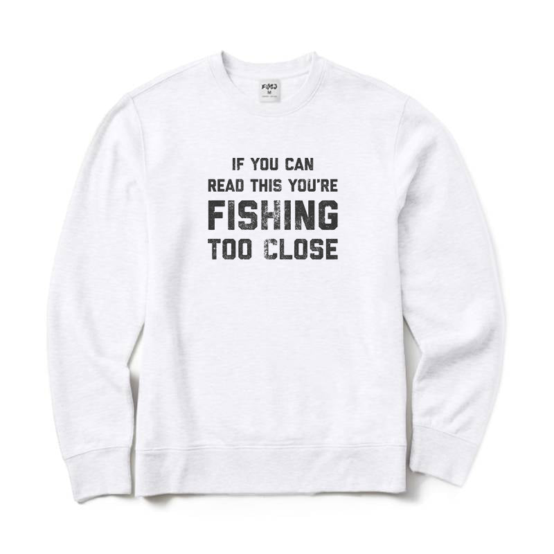 You Are Fishing Too Close Crewneck Sweatshirt