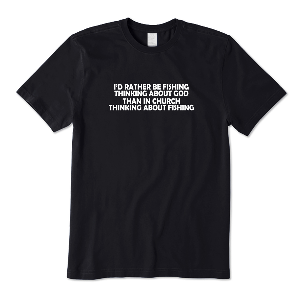 I'd Rather Be Fishing T-shirt
