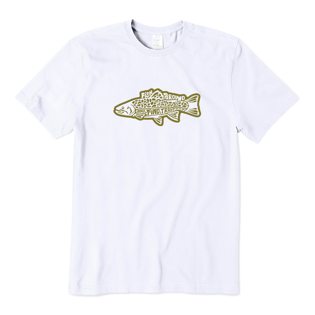 Fish Around And Find Trout T-shirt