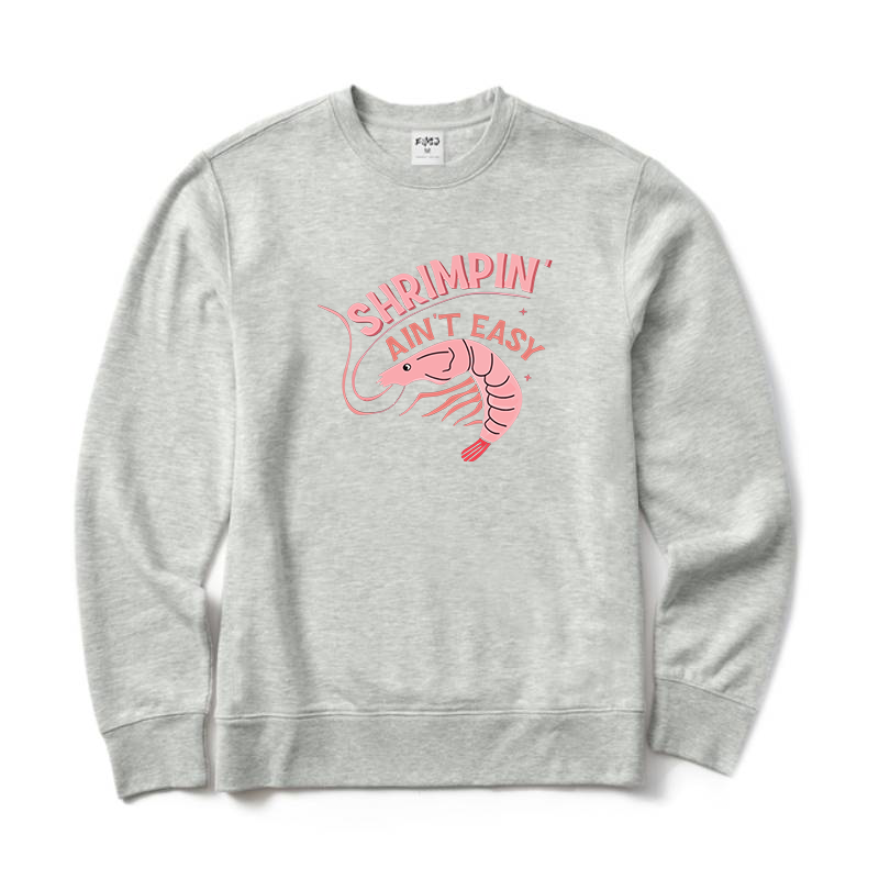 Shrimpin' Ain't Easy Sweatshirt