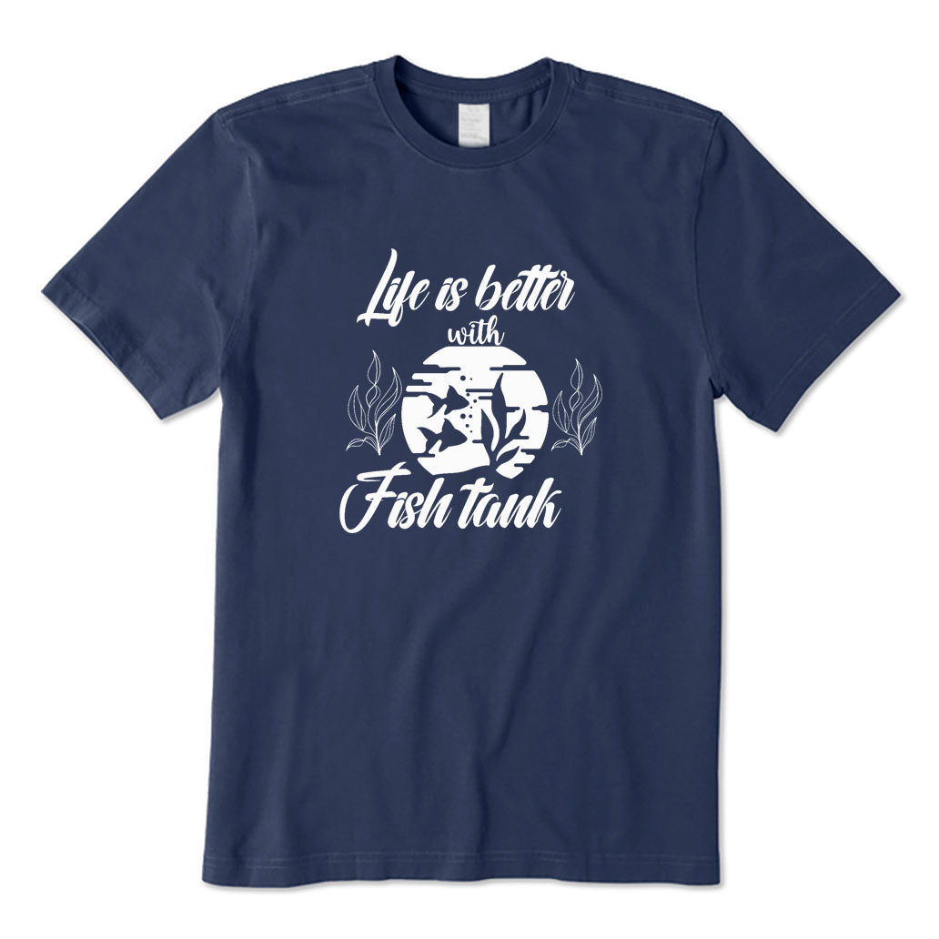 Life Is Better with A Fish Tank T-Shirt
