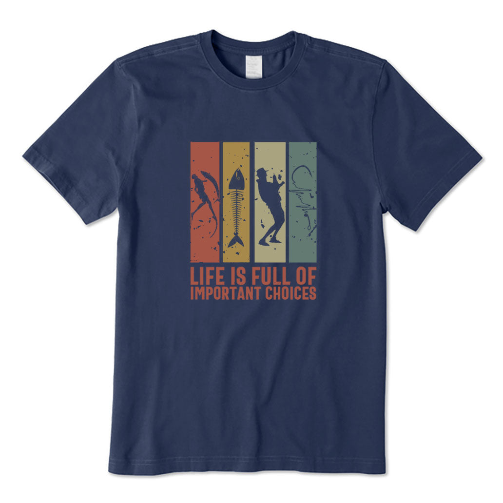 Life Is Full of Important Choices T-Shirt
