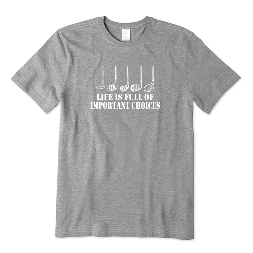 Life is Full of Important Choices Golf T-Shirt