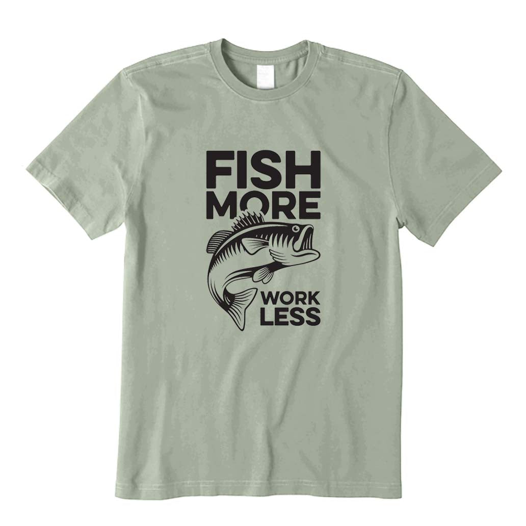 Fish More Work Less T-Shirt