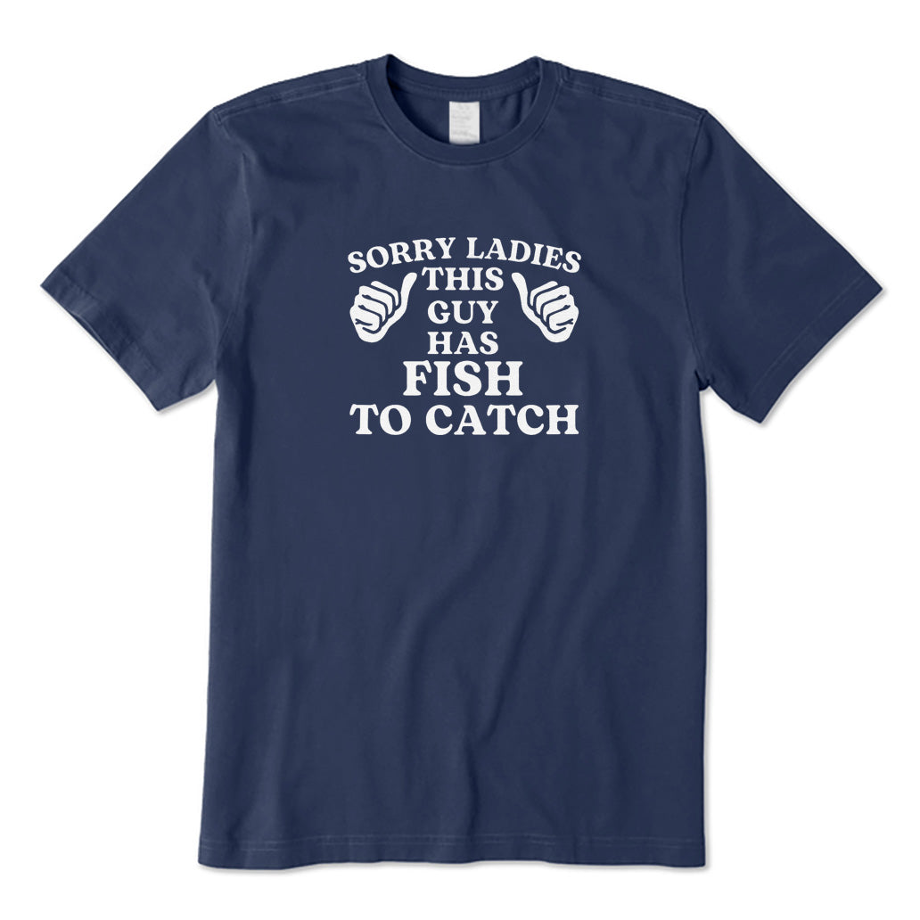This Guy Has Fish To Catch T-Shirt