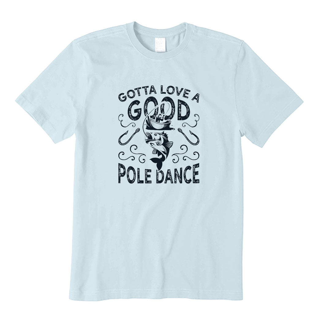 Gotta Love A Good Pole Dance T-Shirt