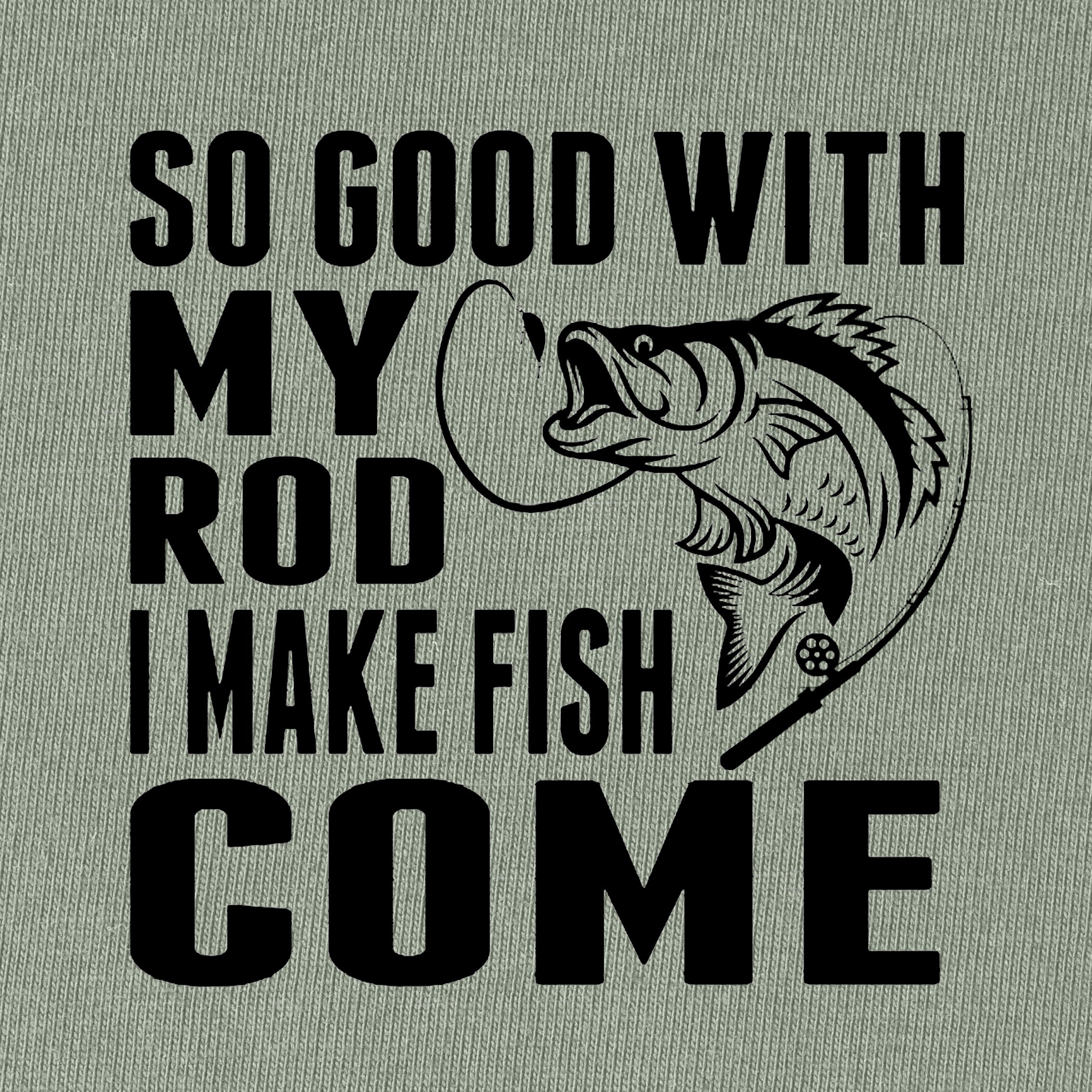 So Good with My Rod I Make T-Shirt