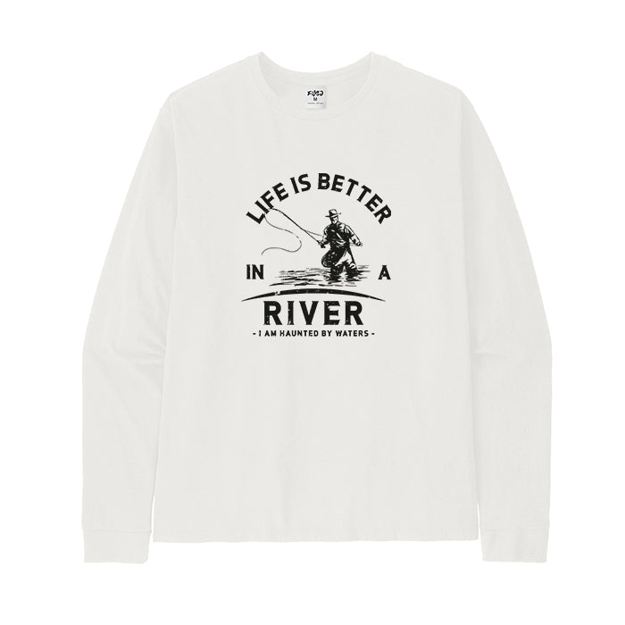 Life Is Better in A River Long Sleeve T-Shirt