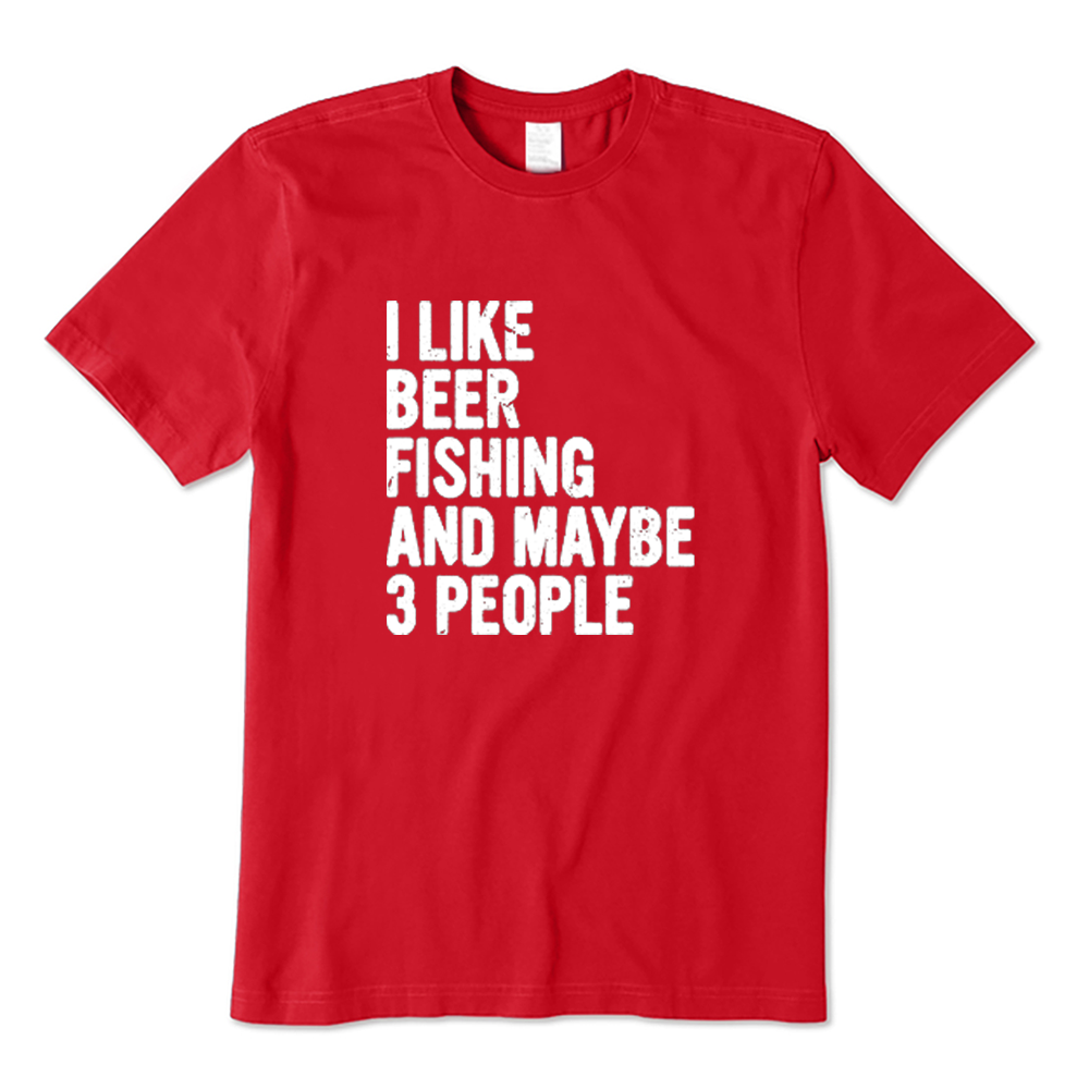 Funny I Like Beer and Fishing and Maybe 3 People T-shirt