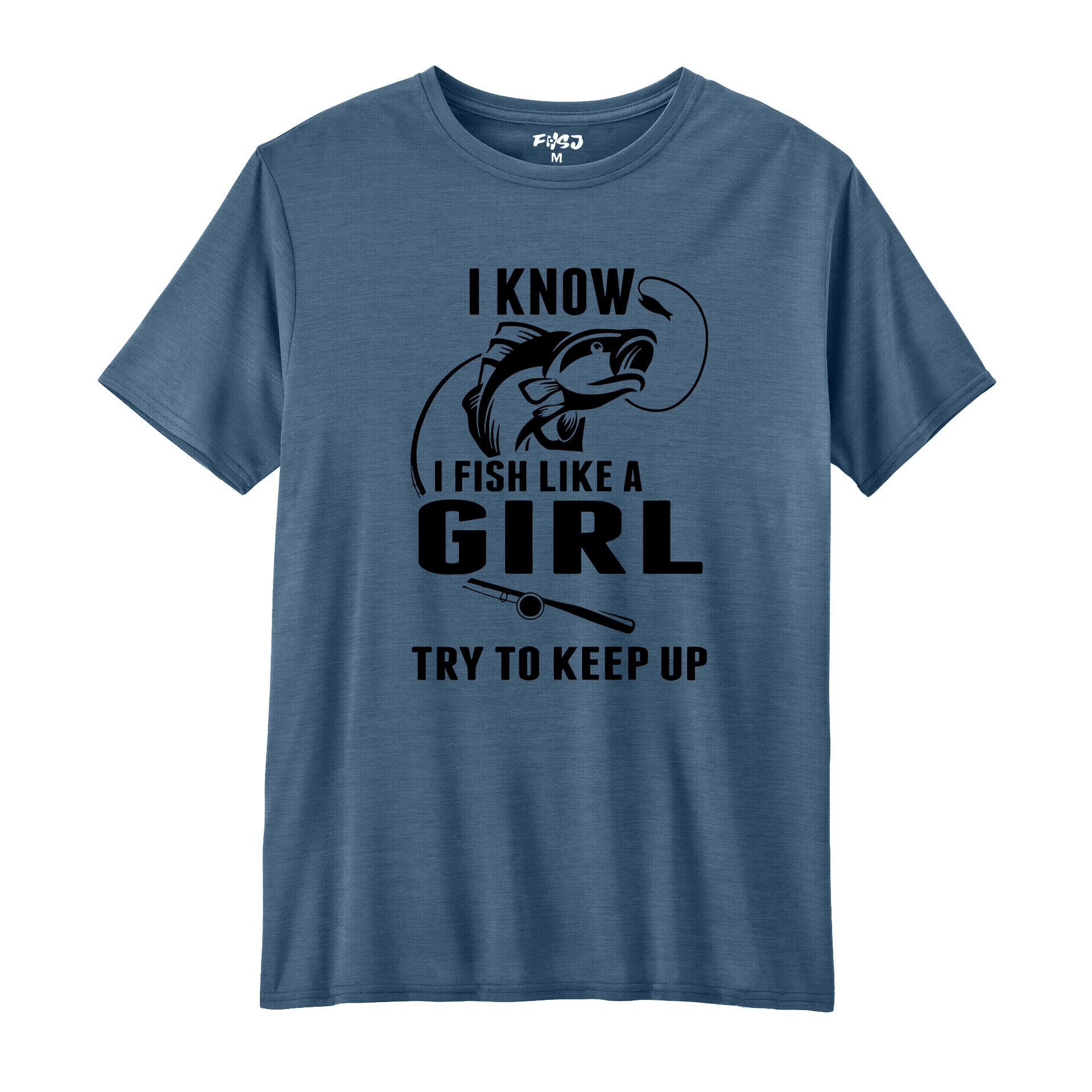 I Fish Like A Girl Try To Keep Up Performance T-SHIRT