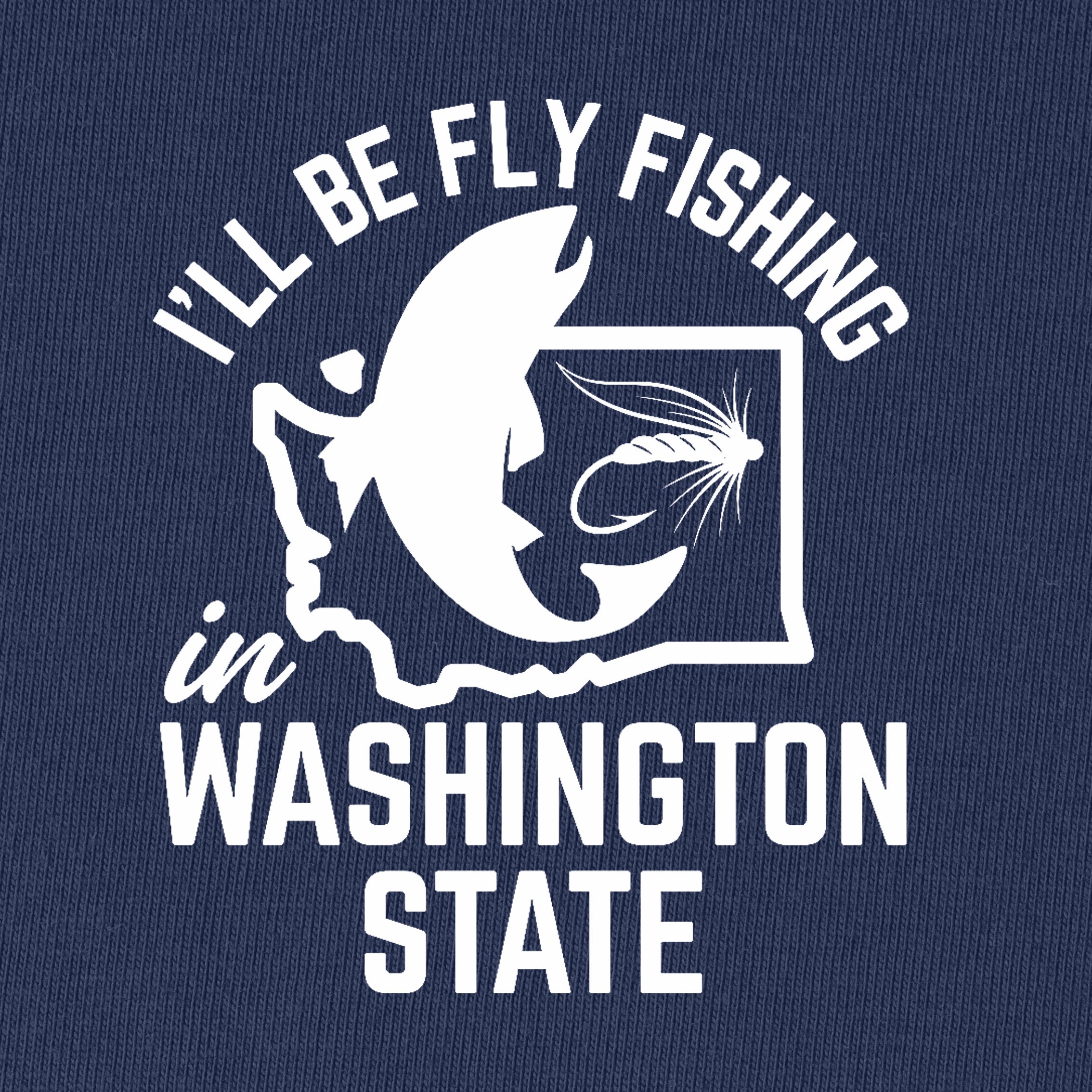 I'll Be Fly Fishing in Washington State T-Shirt