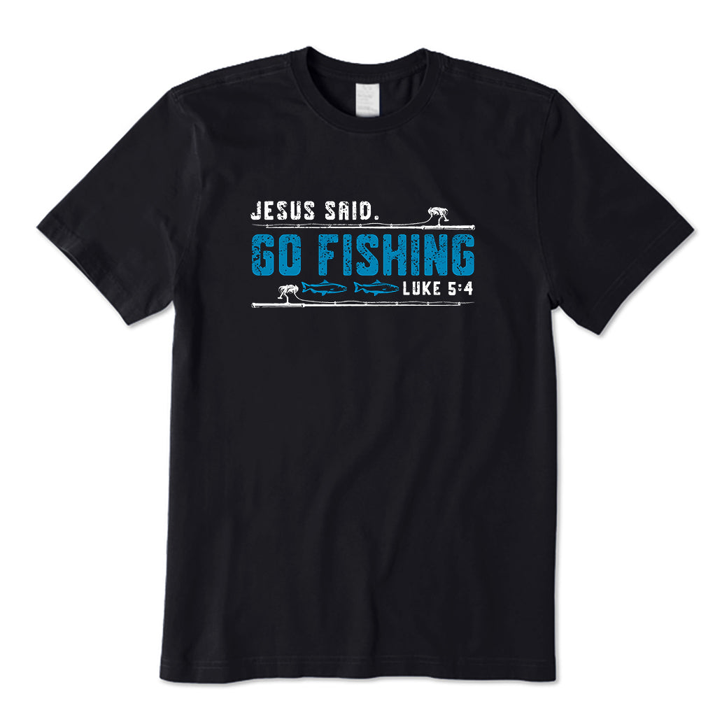 Jesus Said Go Fishing T-Shirt