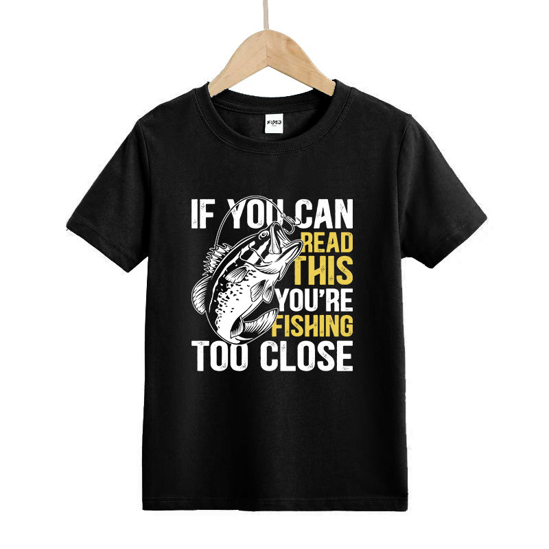 If You Can Read This You're Fishing Too Close T-Shirt
