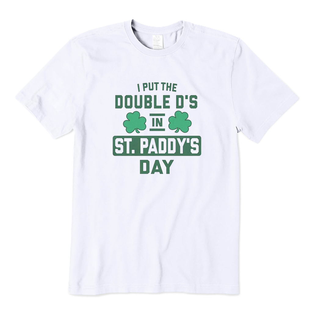 I Put The Double D's in St. Paddy's Day  T-shirt