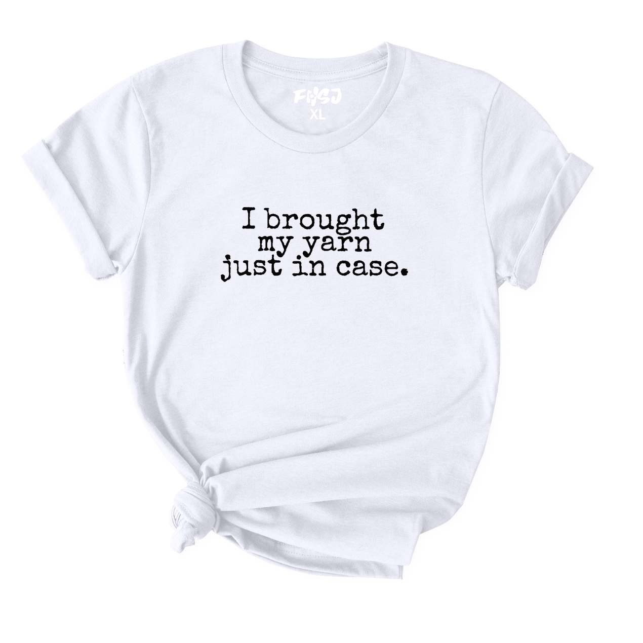 I Brought My Yarn Just in Case T-Shirt for Women