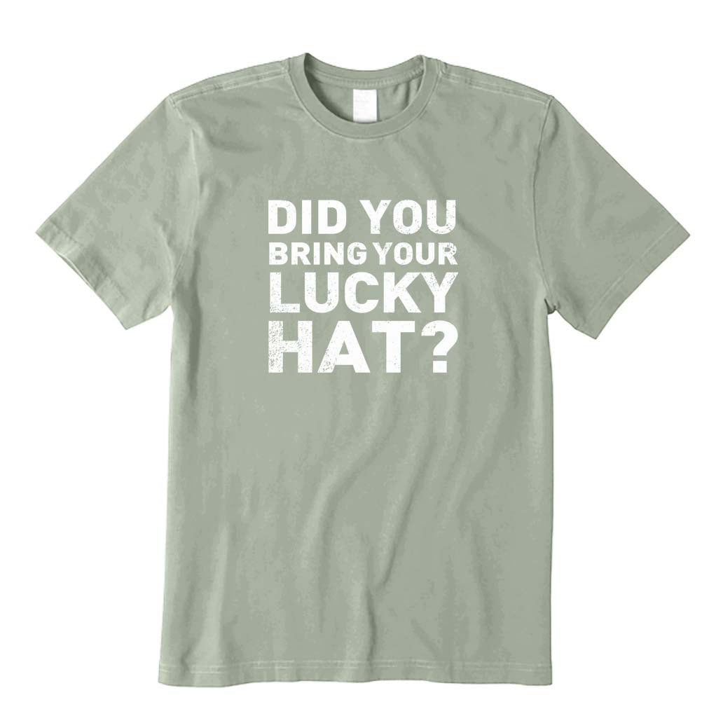 Did You Bring Your Lucky Hat? T-Shirt
