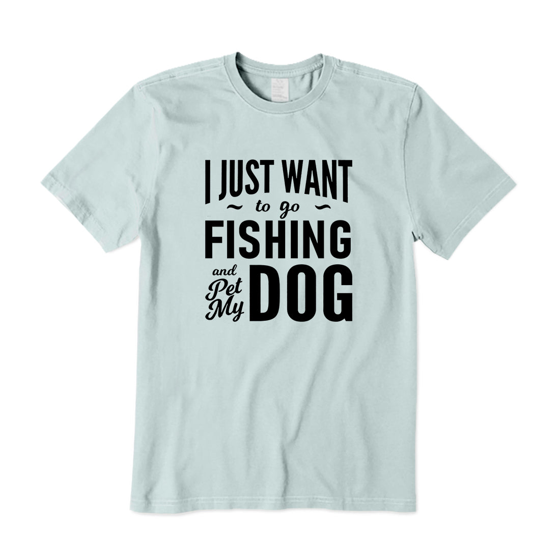 I Just Want to Go Fishing and Pet My Dog T-Shirt