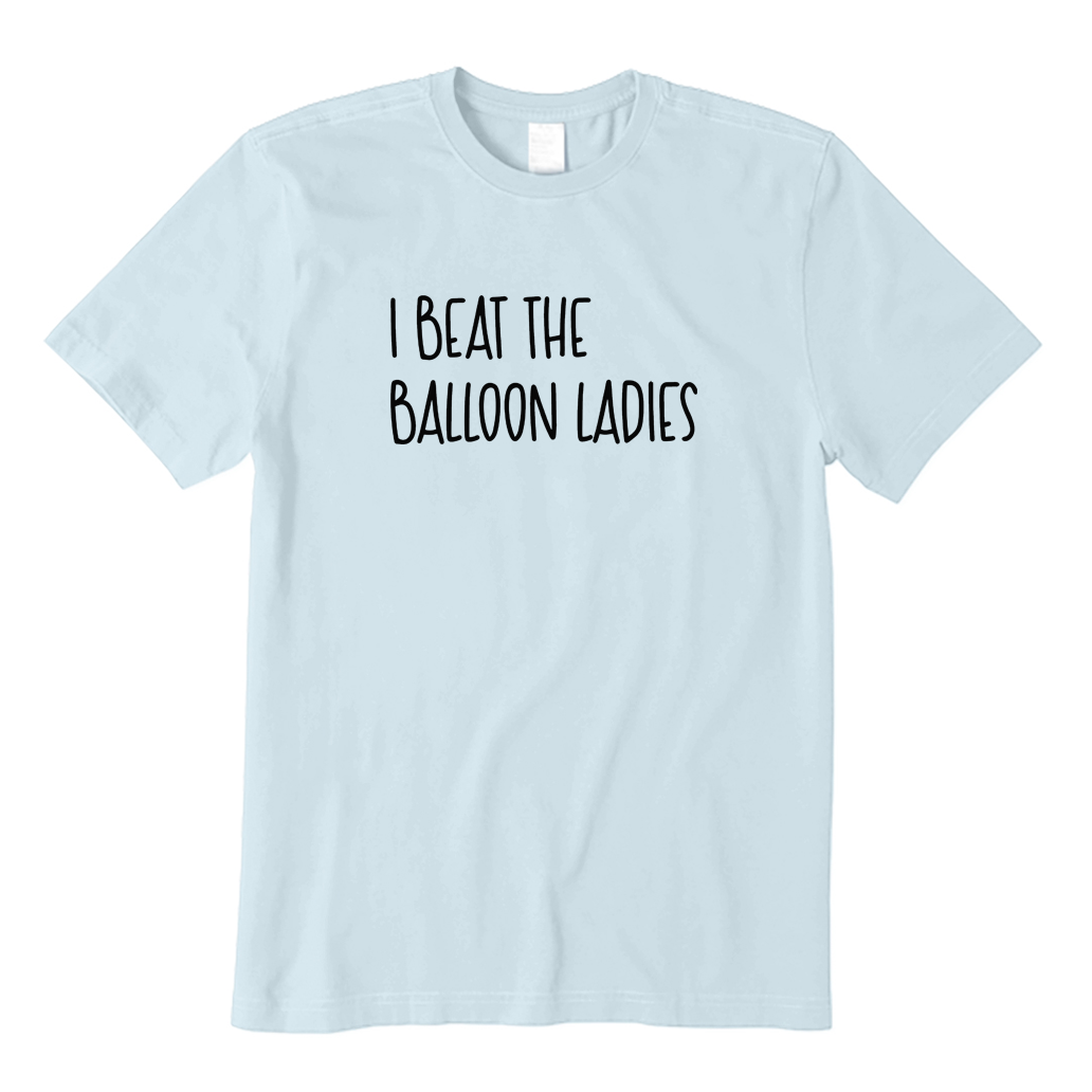 I Beat The Balloon Ladies T-shirt