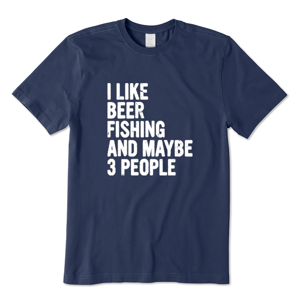 Funny I Like Beer and Fishing and Maybe 3 People T-shirt