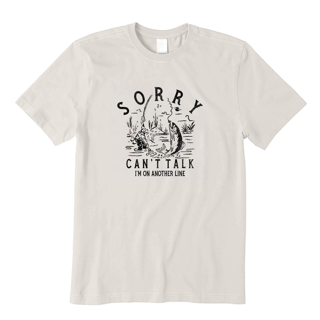 Sorry Can't Talk I'm on Another Line T-Shirt