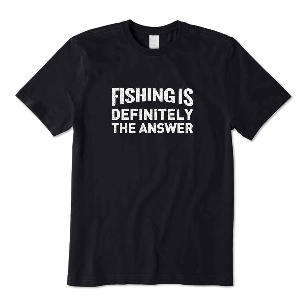 Fishing Is Definitely The Answer T-Shirt