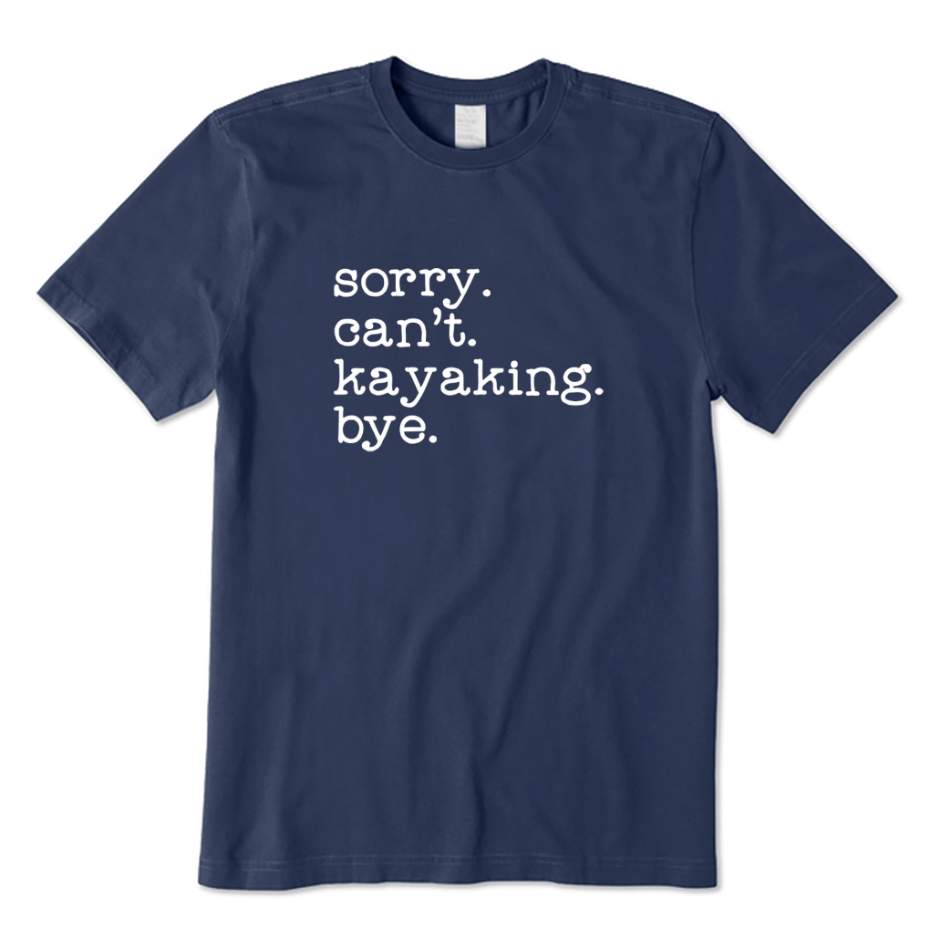 Sorry Can't Kayaking Bye T-shirt