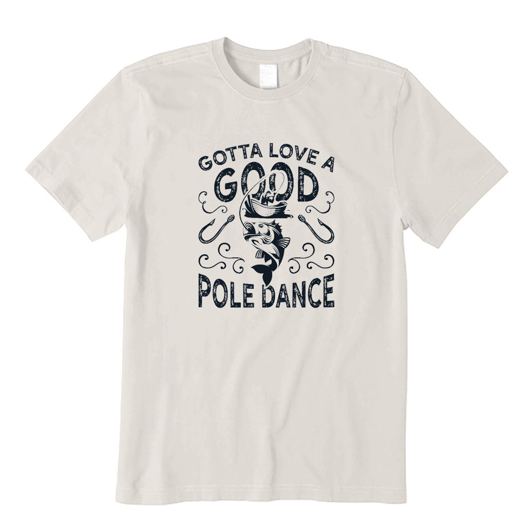 Gotta Love A Good Pole Dance T-Shirt