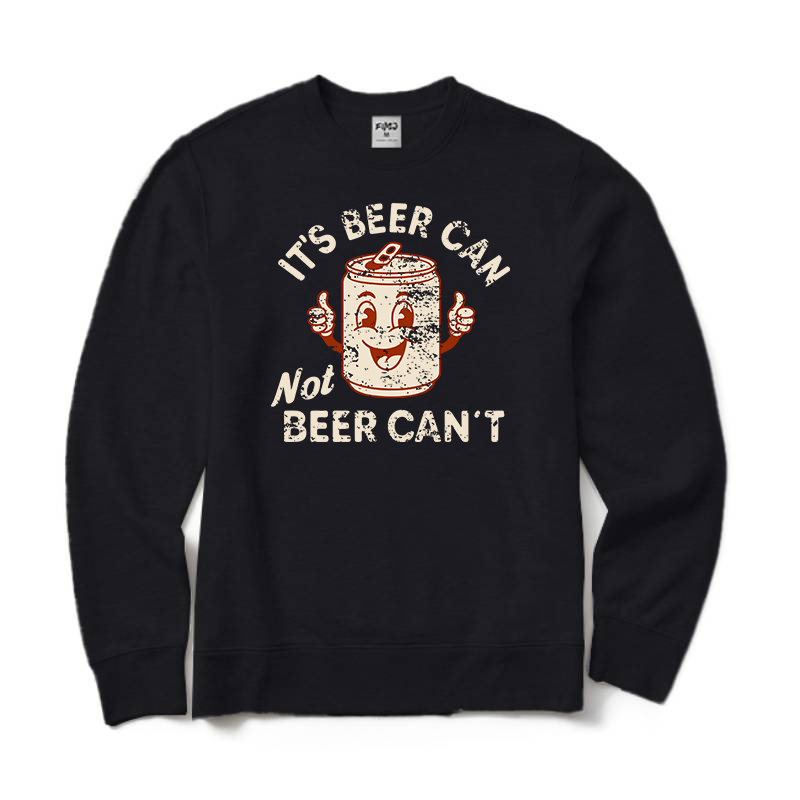 It's Beer Can Not Beer Can't Crewneck Sweatshirt