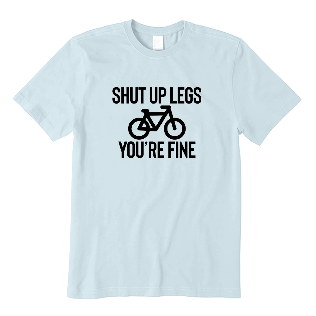 Shut Up Legs You're Fine Cycling T-shirt