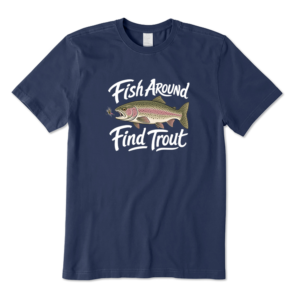 Fish Around Find Trout Fly Fishing Graphic T-Shirt